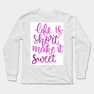 Life is short make it sweet Long Sleeve T-Shirt